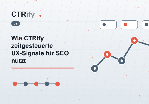 Wie CTRify zeitgesteuerte UX-Signale für SEO nutzt