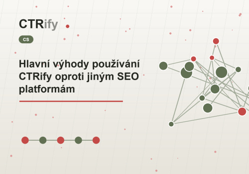 Hlavní výhody používání CTRify oproti jiným SEO platformám