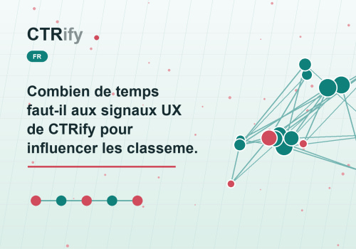 Combien de temps faut-il aux signaux UX de CTRify pour influencer les classements?