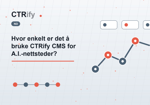 Hvor enkelt er det å bruke CTRify CMS for A.I.-nettsteder?