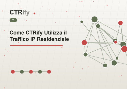 Come CTRify Utilizza il Traffico IP Residenziale