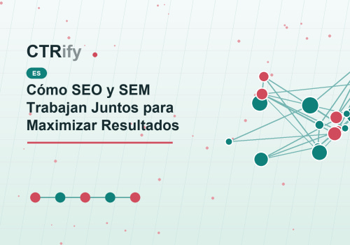 Cómo SEO y SEM Trabajan Juntos para Maximizar Resultados
