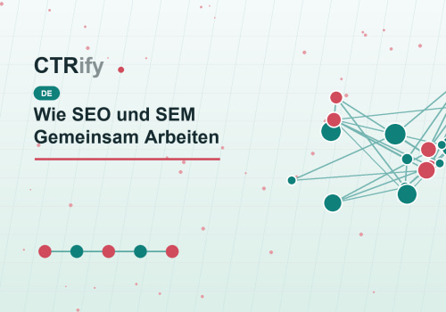 Wie SEO und SEM Gemeinsam Arbeiten