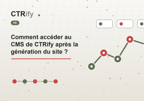 Comment accéder au CMS de CTRify après la génération du site ?