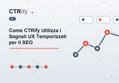 Come CTRify Utilizza i Segnali UX Temporizzati per il SEO