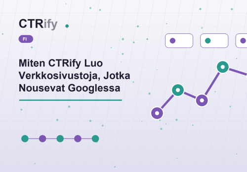 Miten CTRify Luo Verkkosivustoja, Jotka Nousevat Googlessa