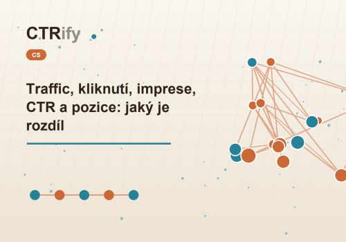 Traffic, kliknutí, imprese, CTR a pozice: jaký je rozdíl