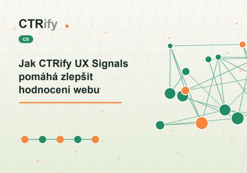 Jak CTRify UX Signals pomáhá zlepšit hodnocení webu