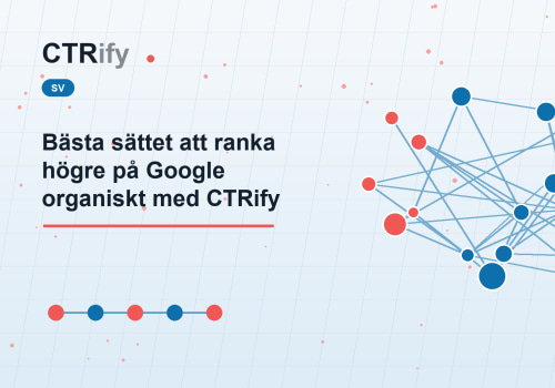Bästa sättet att ranka högre på Google organiskt med CTRify