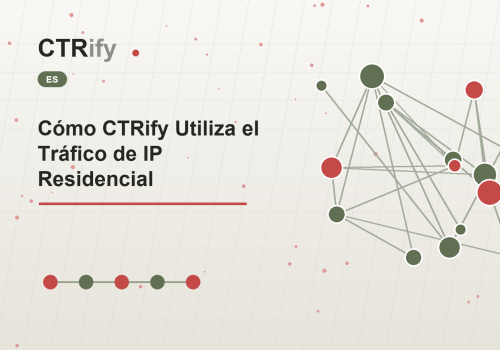 Cómo CTRify Utiliza el Tráfico de IP Residencial