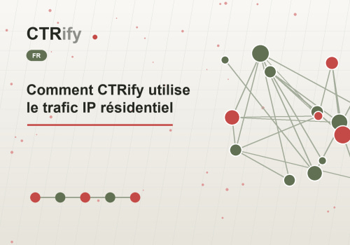 Comment CTRify utilise le trafic IP résidentiel