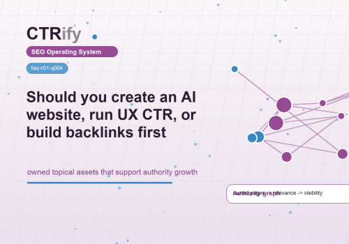 Que faire d abord site IA UX CTR ou backlinks