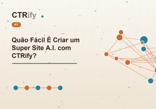 Quão Fácil É Criar um Super Site A.I. com CTRify?