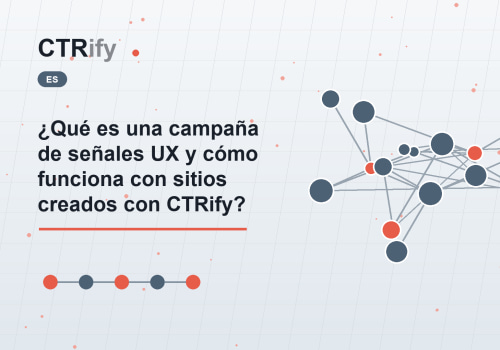 ¿Qué es una campaña de señales UX y cómo funciona con sitios creados con CTRify?