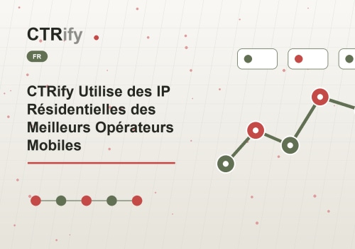 CTRify Utilise des IP Résidentielles des Meilleurs Opérateurs Mobiles