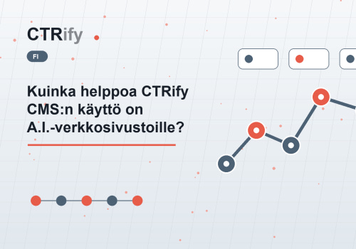 Kuinka helppoa CTRify CMS:n käyttö on A.I.-verkkosivustoille?