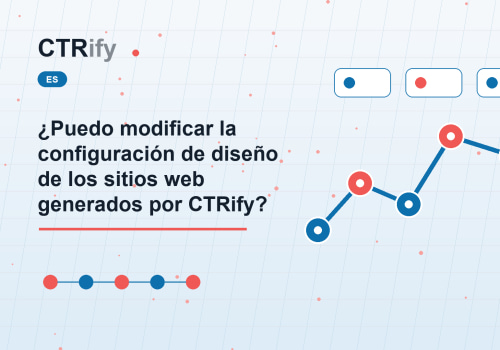¿Puedo modificar la configuración de diseño de los sitios web generados por CTRify?