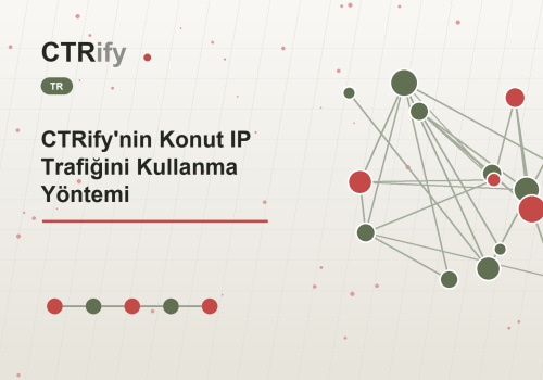 CTRify'nin Konut IP Trafiğini Kullanma Yöntemi