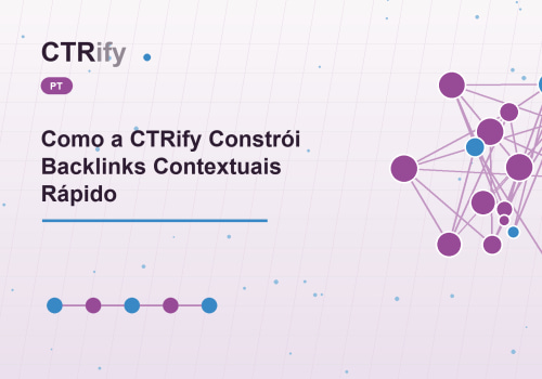 Como a CTRify Constrói Backlinks Contextuais Rápido