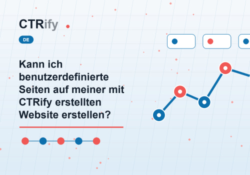Kann ich benutzerdefinierte Seiten auf meiner mit CTRify erstellten Website erstellen?
