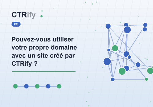 Pouvez-vous utiliser votre propre domaine avec un site créé par CTRify ?