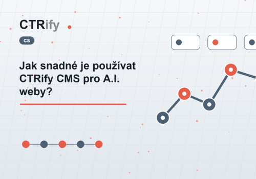 Jak snadné je používat CTRify CMS pro A.I. weby?