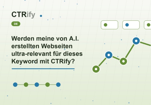 Werden meine von A.I. erstellten Webseiten ultra-relevant für dieses Keyword mit CTRify?