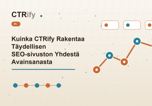 Kuinka CTRify Rakentaa Täydellisen SEO-sivuston Yhdestä Avainsanasta