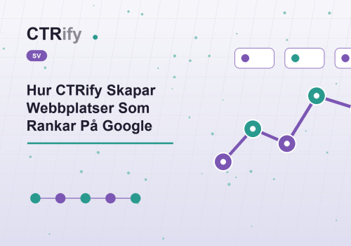Hur CTRify Skapar Webbplatser Som Rankar På Google