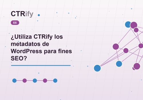 ¿Utiliza CTRify los metadatos de WordPress para fines SEO?
