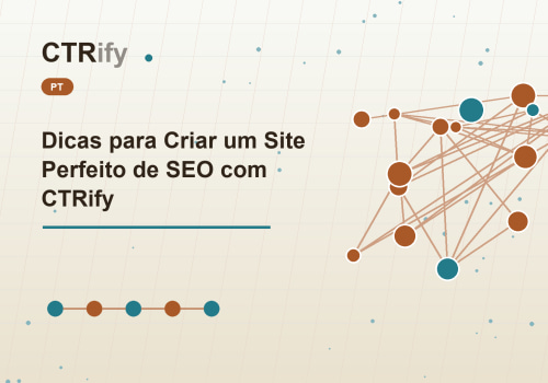 Dicas para Criar um Site Perfeito de SEO com CTRify