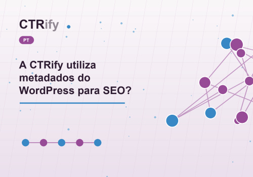 A CTRify utiliza metadados do WordPress para SEO?