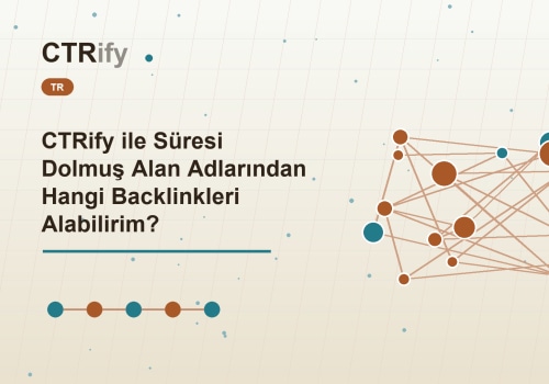 CTRify ile Süresi Dolmuş Alan Adlarından Hangi Backlinkleri Alabilirim?