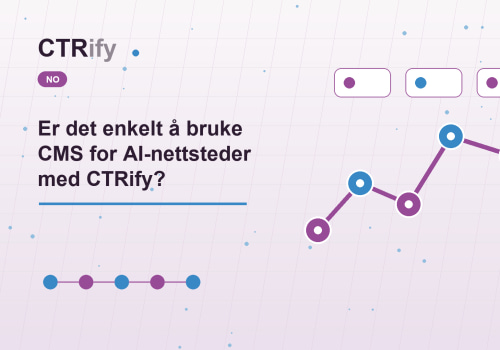 Er det enkelt å bruke CMS for AI-nettsteder med CTRify?