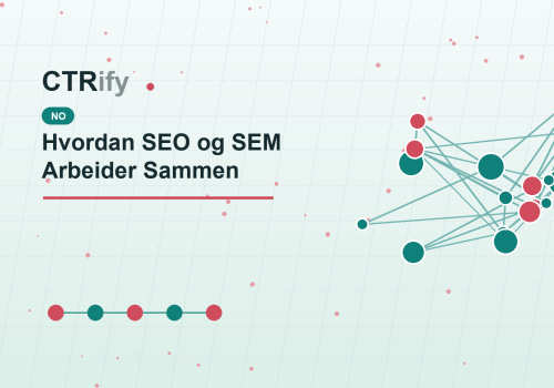 Hvordan SEO og SEM Arbeider Sammen