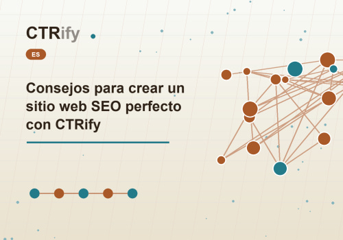 Consejos para crear un sitio web SEO perfecto con CTRify