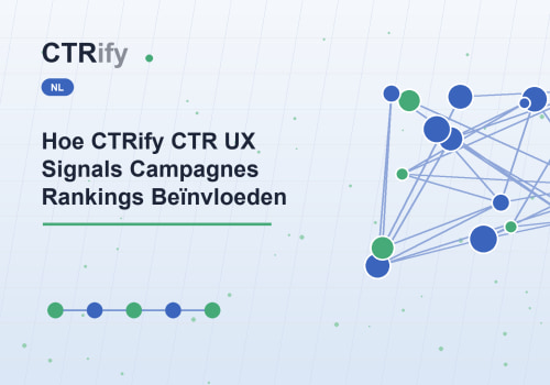 Hoe CTRify CTR UX Signals Campagnes Rankings Beïnvloeden