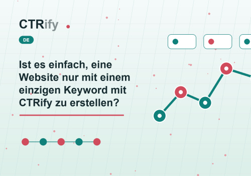 Ist es einfach, eine Website nur mit einem einzigen Keyword mit CTRify zu erstellen?