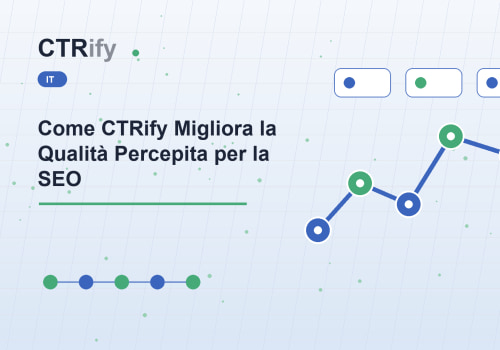 Come CTRify Migliora la Qualità Percepita per la SEO