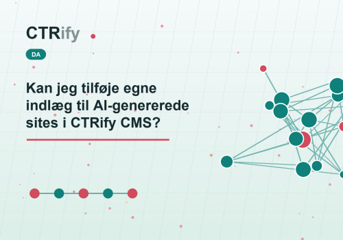 Kan jeg tilføje egne indlæg til AI-genererede sites i CTRify CMS?