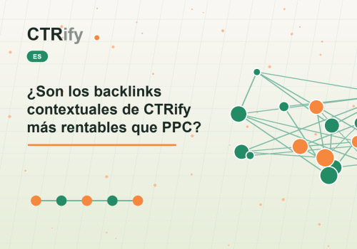 ¿Son los backlinks contextuales de CTRify más rentables que PPC?