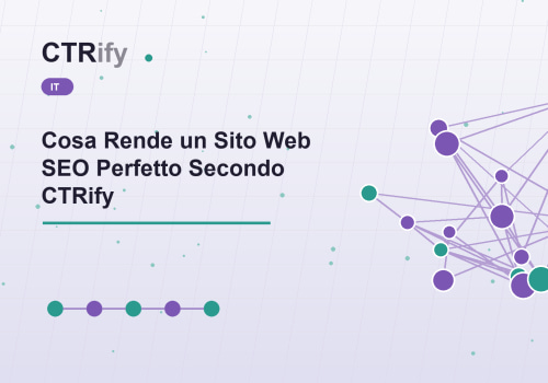 Cosa Rende un Sito Web SEO Perfetto Secondo CTRify