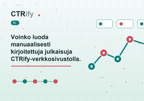 Voinko luoda manuaalisesti kirjoitettuja julkaisuja CTRify-verkkosivustollani?