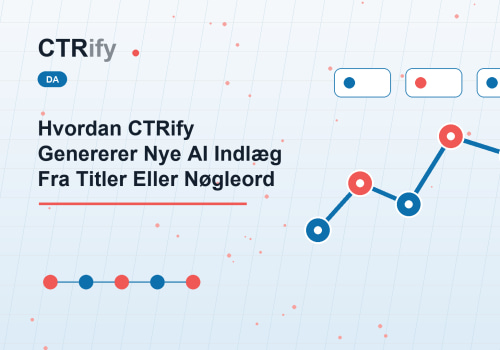 Hvordan CTRify Genererer Nye AI Indlæg Fra Titler Eller Nøgleord
