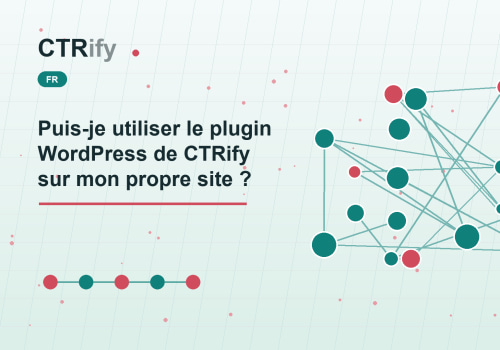Puis-je utiliser le plugin WordPress de CTRify sur mon propre site ?