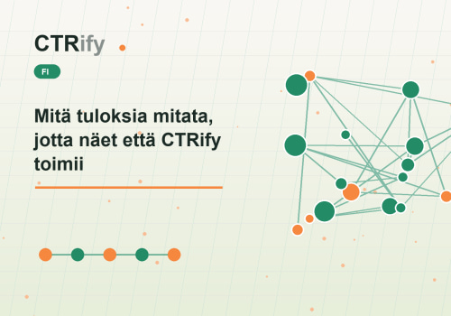 Mitä tuloksia mitata, jotta näet että CTRify toimii