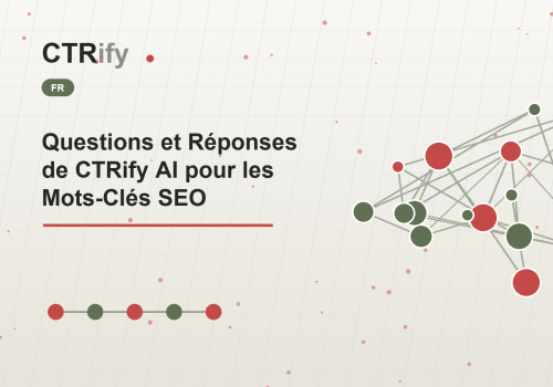 Questions et Réponses de CTRify AI pour les Mots-Clés SEO