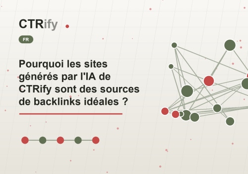 Pourquoi les sites générés par l'IA de CTRify sont des sources de backlinks idéales ?