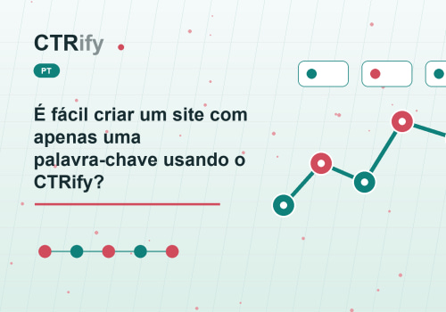 É fácil criar um site com apenas uma palavra-chave usando o CTRify?