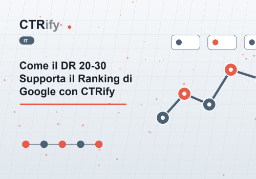 Come il DR 20-30 Supporta il Ranking di Google con CTRify